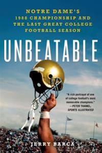 Unbeatable:: Notre Dame's 1988 Championship and the Last Great College Football Season