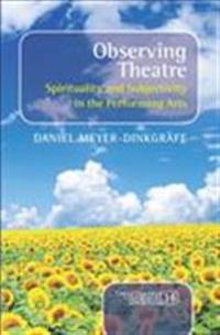 Observing Theatre: Spirituality and Subjectivity in the Performing Arts
