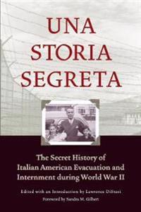 Una Storia Segreta: The Secret History of Italian American Evacuation and Internment During World War II