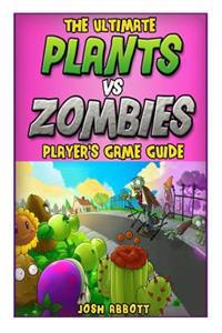 The Ultimate Plants Vs Zombies Players Game Guide
