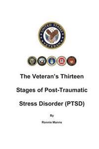 The Veteran's Thirteen Stages of Post-Traumatic Stress Disorder (Ptsd)