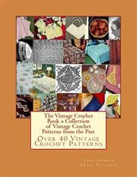 The Vintage Crochet Book a Collection of Vintage Crochet Patterns from the Past: Over 40 Vintage Crochet Patterns
