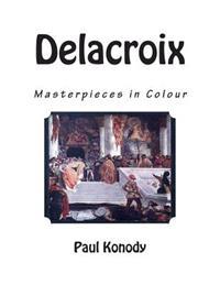 Delacroix: Masterpieces in Colour