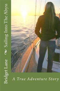 Sailing Into the Abyss: A True Adventure Story