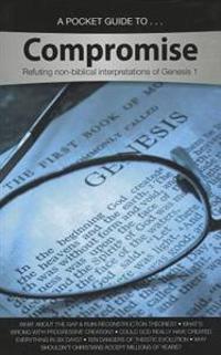A Pocket Guide to Compromise: Refuting Non-Biblical Interpretations of Genesis 1
