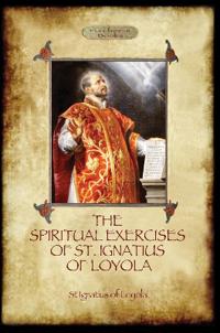 The Spiritual Exercises of St. Ignatius of Loyola