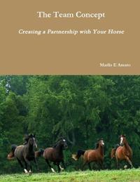 The Team Concept, Creating a Partnership with Your Horse