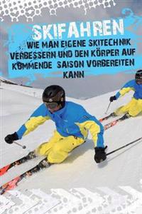 Skifahren - Wie Man Eigene Skitechnik Verbessern Und Den Korper Auf Kommende Saison Vorbereiten Kann