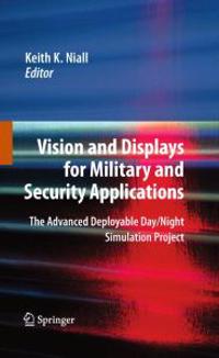 Vision and Displays for Military and Security Applications: The Advanced Deployable Day/Night Simulation Project