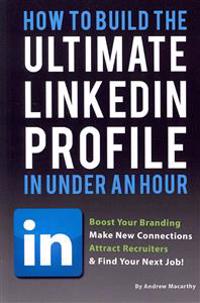 How to Build the Ultimate Linkedin Profile in Under an Hour: Boost Your Branding