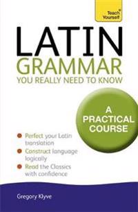 Teach Yourself Latin Grammar You Really Need to Know