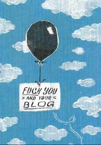Fuck You and Your Blog Journal