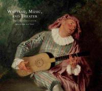 Watteau, Music, and Theater