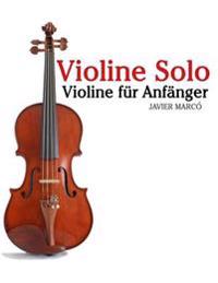 Violine Solo: Violine Fur Anfanger. Mit Musik Von Bach, Mozart, Beethoven, Vivaldi Und Anderen Komponisten.