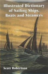 Illustrated Dictionary of Sailing Ships, Boats & Steamers