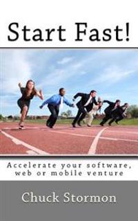 Start Fast!: How to Accelerate Your Software / Internet / Mobile Venture