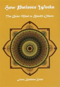 How Patience Works: The Quiet Mind to Benefit Others