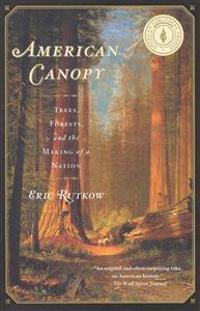American Canopy: Trees, Forests, and the Making of a Nation