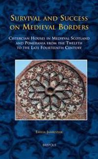 TCNE 24 Survival and Success on Medieval Borders, Jamroziak: Cistercian Houses in Medieval Scotland and Pomerania from the Twelfth to the Late Fourtee