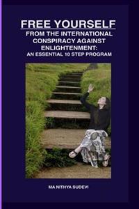 Free Yourself from the International Conspiracy Against Enlightenment: An Essential 10 Step Program.