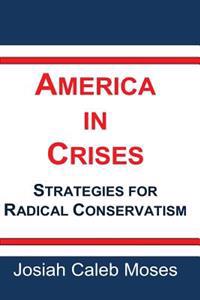 America in Crises Strategies for Radical Conservatism