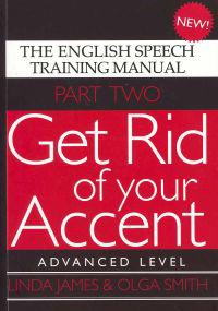 Get Rid of Your Accent: The English Pronunciation and Speech Training Manual