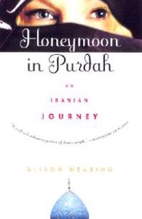 Honeymoon in Purdah: An Iranian Journey