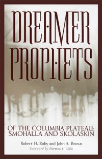 Dreamer-Prophets of the Columbia Plateau: Smohalla and Skolaskin