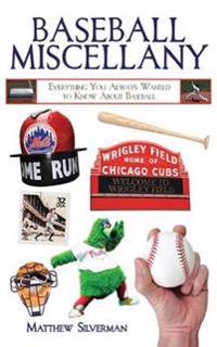 Baseball Miscellany: Everything You Always Wanted to Know about Baseball
