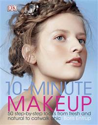 10-Minute Makeup: 50 Step-By-Step Looks from Fresh and Natural to Catwalk Chic