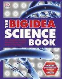 The Big Idea Science Book: The Incredible Concepts That Show How Science Works in the World