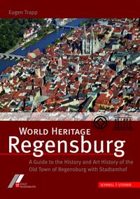 World Heritage Regensburg: A Guide to Art and Culture History in Regensburg's Old Town and Stadtamhof