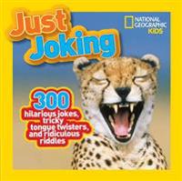 Just Joking: 300 Hilarious Jokes, Tricky Tongue Twisters, and Ridiculous Riddles