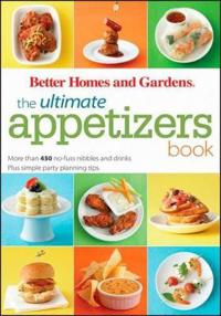 Better Homes and Gardens the Ultimate Appetizers Book: More Than 450 No-Fuss Nibbles and Drinks Plus Simple Party-Planning Tips [With 1 Year Better Ho