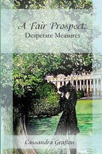 A Fair Prospect: Desperate Measures: A Tale of Elizabeth and Darcy
