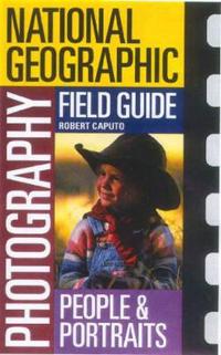 National Geographic Photography Field Guide People and Portraits