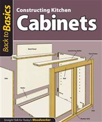 Constructing Kitchen Cabinets: Straight Talk for Today's Woodworker