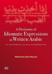 A Dictionary of Idiomatic Expressions in Written Arabic