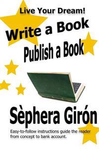 Write a Book, Publish a Book: Write, Publish, and Sell Your Own Book with Advice from an Award-Winning Author