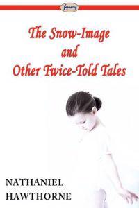 The Snow-image and Other Twice-Told Tales