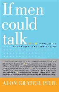 If Men Could Talk...: Translating the Secret Language of Men