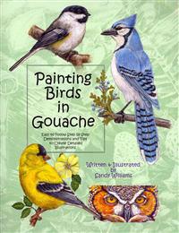 Painting Birds in Gouache: Easy to Follow Step by Step Demonstrations and Tips to Create Detailed Illustrations