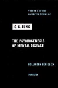 Collected Works of C.G. Jung, Volume 3: Psychogenesis of Mental Disease