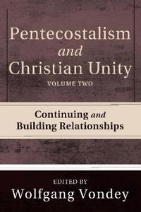 Pentecostalism and Christian Unity, Volume 2