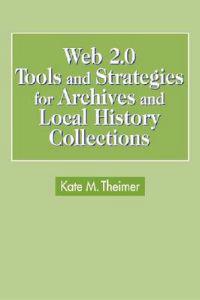 Web 2.0 Tools and Strategies for Archives and Local History Collections