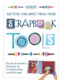 Getting the Most from Your Scrapbook Tools: Dozens of Innovative Techniques for Creating Dazzling Scrapbook Pages