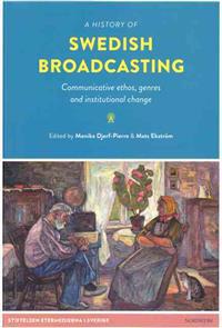 A history of Swedish broadcasting : communicative ethos, genres and institutional change