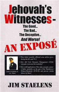 Jehovah's Witnesses - The Good... the Bad... the Deceptive... and Worse! an Expose -