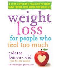 Weight Loss for People Who Feel Too Much: A 4-Step, 8-Week Plan to Finally Lose the Weight, Manage Emotional Eating, and Find Your Fabulous Self