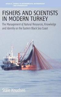 Fishers and Scientists in Modern Turkey: The Management of Natural Resources, Knowledge and Identity on the Eastern Black Sea Coast
